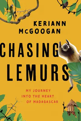 Ścigając lemury: Moja podróż do serca Madagaskaru - Chasing Lemurs: My Journey Into the Heart of Madagascar