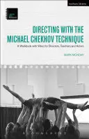 Reżyseria w technice Michaela Czechowa: Podręcznik z filmami dla reżyserów, nauczycieli i aktorów - Directing with the Michael Chekhov Technique: A Workbook with Video for Directors, Teachers and Actors