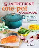 5-Ingredient One Pot Cookbook: Łatwe obiady z patelni, holenderskiego piekarnika, blachy i nie tylko - 5-Ingredient One Pot Cookbook: Easy Dinners from Your Skillet, Dutch Oven, Sheet Pan & More
