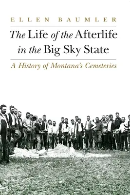 Życie pozagrobowe w stanie Big Sky: Historia cmentarzy w stanie Montana - The Life of the Afterlife in the Big Sky State: A History of Montana's Cemeteries