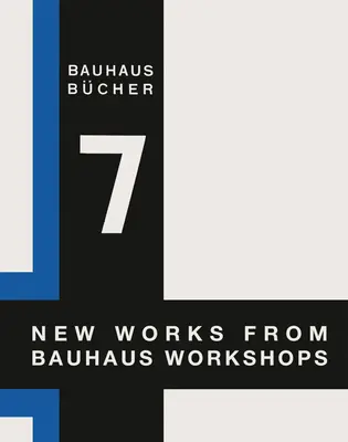 Walter Gropius: Nowe prace z warsztatów Bauhausu: Bauhausbcher 7 - Walter Gropius: New Works from Bauhaus Workshops: Bauhausbcher 7