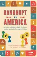 Bankructwo w Ameryce: Historia dłużników, ich wierzycieli i prawa w XX wieku - Bankrupt in America: A History of Debtors, Their Creditors, and the Law in the Twentieth Century