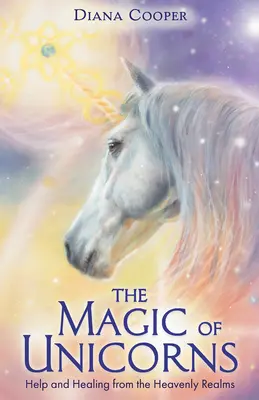 Magia jednorożców - pomoc i uzdrowienie z niebiańskich królestw - Magic of Unicorns - Help and Healing from the Heavenly Realms