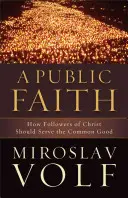 Wiara publiczna: Jak naśladowcy Chrystusa powinni służyć dobru wspólnemu - A Public Faith: How Followers of Christ Should Serve the Common Good