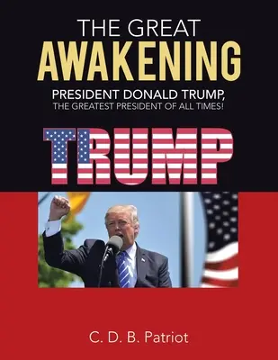 Wielkie Przebudzenie: Prezydent Donald Trump największym prezydentem wszech czasów! - The Great Awakening: President Donald Trump, the Greatest President of All Times!