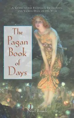 Pogańska księga dni: Przewodnik po festiwalach, tradycjach i świętych dniach roku - The Pagan Book of Days: A Guide to the Festivals, Traditions, and Sacred Days of the Year