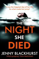 Night She Died - wciągający nowy thriller psychologiczny bestsellerowej autorki nr 1 Jenny Blackhurst - Night She Died - the addictive new psychological thriller from No 1 bestselling author Jenny Blackhurst
