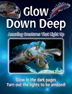 Glow Down Deep: Niesamowite stworzenia, które świecą - Glow Down Deep: Amazing Creatures That Light Up