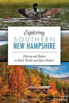 Odkrywanie południowego New Hampshire: Historia i natura na bezdrożach i spokojnych wodach - Exploring Southern New Hampshire: History and Nature on Back Roads and Quiet Waters