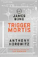 Trigger Mortis - powieść o Jamesie Bondzie - Trigger Mortis - A James Bond Novel