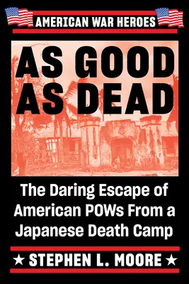 As Good as Dead: Brawurowa ucieczka amerykańskich jeńców wojennych z japońskiego obozu śmierci - As Good as Dead: The Daring Escape of American POWs from a Japanese Death Camp