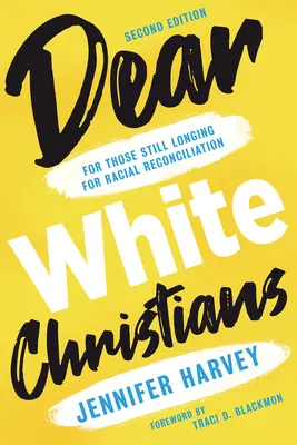 Drodzy Biali Chrześcijanie: Dla tych, którzy wciąż tęsknią za pojednaniem rasowym - Dear White Christians: For Those Still Longing for Racial Reconciliation