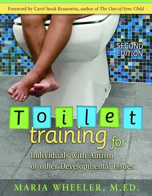 Trening toaletowy dla osób z autyzmem lub innymi zaburzeniami rozwojowymi: Wydanie drugie - Toilet Training for Individuals with Autism or Other Developmental Issues: Second Edition