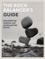 The Rock Balancer's Guide: Odkryj uważną sztukę równowagi - The Rock Balancer's Guide: Discover the Mindful Art of Balance