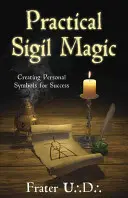 Praktyczna magia sigili: tworzenie osobistych symboli sukcesu - Practical Sigil Magic: Creating Personal Symbols for Success