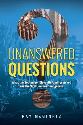 Pytania bez odpowiedzi: O co pytały rodziny z 11 września, a Komisja 9/11 zignorowała? - Unanswered Questions: What the September Eleventh Families Asked and the 9/11 Commission Ignored