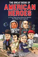 Wielka księga amerykańskich bohaterów: 32 prawdziwe opowieści z historii Ameryki, które uczyniły z nich legendy - The Great Book of American Heroes: 32 True Tales From American History That Made Them Legends