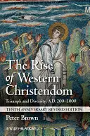 Powstanie zachodniego chrześcijaństwa: Triumf i różnorodność, 200-1000 r. n.e. - The Rise of Western Christendom: Triumph and Diversity, A.D. 200-1000