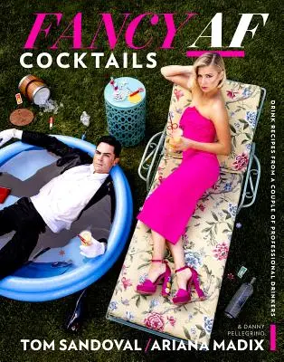 Fancy AF Cocktails: Przepisy na drinki od pary zawodowych pijaków - Fancy AF Cocktails: Drink Recipes from a Couple of Professional Drinkers