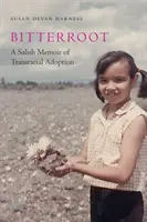 Bitterroot: Wspomnienie Salish o adopcji międzyrasowej - Bitterroot: A Salish Memoir of Transracial Adoption