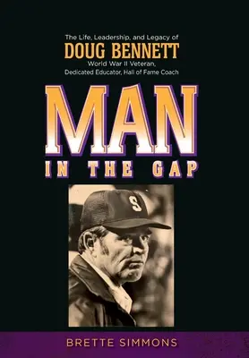 Man in the Gap: Życie, przywództwo i dziedzictwo Douga Bennetta - Man in the Gap: The Life, Leadership, and Legacy of Doug Bennett