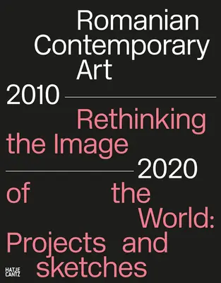 Rumuńska sztuka współczesna 2010-2020: Rethinking the Image of the World: Projekty i szkice - Romanian Contemporary Art 2010-2020: Rethinking the Image of the World: Projects and Sketches