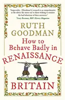 Jak źle się zachowywać w renesansowej Wielkiej Brytanii - How to Behave Badly in Renaissance Britain