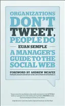 Organizacje nie tweetują, ludzie tak: Przewodnik menedżera po sieci społecznościowej - Organizations Don't Tweet, People Do: A Manager's Guide to the Social Web