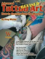 Advanced Tattoo Art - Revised: Ht Secrets: How-To Secrets from the Masters - Advanced Tattoo Art- Revised: Ht Secrets: How-To Secrets from the Masters