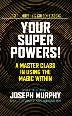 Twoje supermoce! Mistrzowska klasa w korzystaniu z wewnętrznej magii - Your Super Powers!: A Master Class in Using the Magic Within