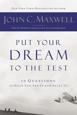 Przetestuj swoje marzenie: 10 pytań, które pomogą ci je dostrzec i zrealizować - Put Your Dream to the Test: 10 Questions That Will Help You See It and Seize It