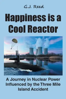 Szczęście to fajny reaktor: Podróż w energetyce jądrowej pod wpływem wypadku na Three Mile Island - Happiness is a Cool Reactor: A Journey in Nuclear Power Influenced by the Three Mile Island Accident