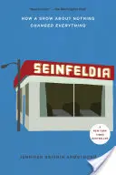 Seinfeldia: Jak serial o niczym zmienił wszystko - Seinfeldia: How a Show about Nothing Changed Everything