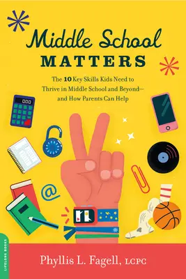 Middle School Matters: 10 kluczowych umiejętności potrzebnych dzieciom do rozwoju w gimnazjum i poza nim - i jak rodzice mogą pomóc - Middle School Matters: The 10 Key Skills Kids Need to Thrive in Middle School and Beyond--And How Parents Can Help