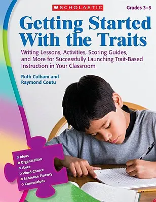 Getting Started with the Traits, Grades 3-5: Lekcje pisania, ćwiczenia, przewodniki po punktacji i inne materiały umożliwiające pomyślne rozpoczęcie nauczania opartego na cechach - Getting Started with the Traits, Grades 3-5: Writing Lessons, Activities, Scoring Guides, and More for Successfully Launching Trait-Based Instruction