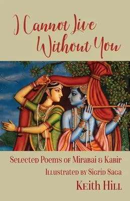 Nie mogę żyć bez ciebie: Wybrana poezja Mirabai i Kabira - I Cannot Live Without You: Selected Poetry of Mirabai and Kabir