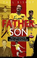 Od ojca do syna: jak los i rodzina uczyniły ze mnie kibica Watfordu - From Father to Son: How Fate and Family Made Me a Watford Fan