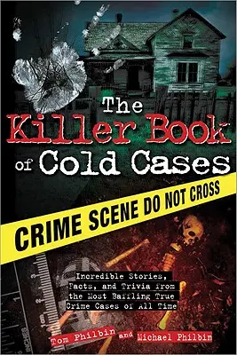 Zabójcza księga zimnych przypadków: Niesamowite historie, fakty i ciekawostki z najbardziej zaskakujących prawdziwych spraw kryminalnych wszechczasów - The Killer Book of Cold Cases: Incredible Stories, Facts, and Trivia from the Most Baffling True Crime Cases of All Time