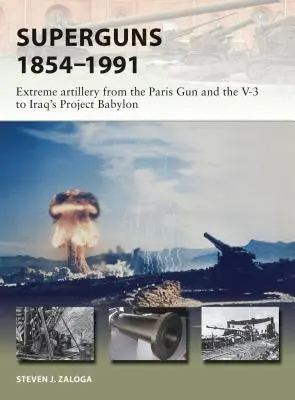 Superguns 1854-1991: Artyleria ekstremalna od Paris Gun i V-3 do irackiego Projektu Babilon - Superguns 1854-1991: Extreme Artillery from the Paris Gun and the V-3 to Iraq's Project Babylon