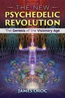 Nowa rewolucja psychodeliczna: Geneza ery wizjonerów - The New Psychedelic Revolution: The Genesis of the Visionary Age