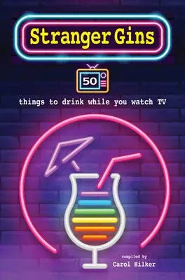 Stranger Gins: 50 rzeczy do picia podczas oglądania telewizji - Stranger Gins: 50 Things to Drink While You Watch TV