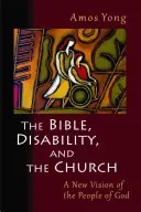 Biblia, niepełnosprawność i Kościół: Nowa wizja ludu Bożego - The Bible, Disability, and the Church: A New Vision of the People of God