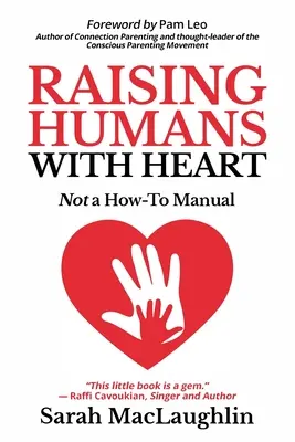 Wychowywanie ludzi z sercem: Nie instrukcja obsługi - Raising Humans with Heart: Not A How To Manual