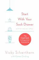 Zacznij od szuflady na skarpetki: Prosty przewodnik po mniej zagraconym życiu - Start with Your Sock Drawer: The Simple Guide to Living a Less Cluttered Life