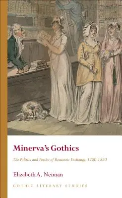 Minerva's Gothics: Polityka i poetyka romantycznej wymiany, 1780-1820 - Minerva's Gothics: The Politics and Poetics of Romantic Exchange, 1780-1820