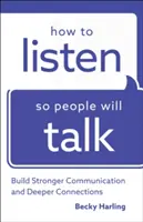 Jak słuchać, żeby ludzie chcieli mówić: budowanie silniejszej komunikacji i głębszych więzi - How to Listen So People Will Talk: Build Stronger Communication and Deeper Connections