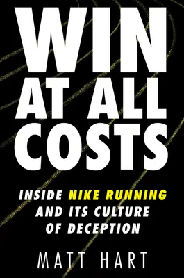 Wygraj za wszelką cenę: Wewnątrz Nike Running i jego kultury oszustwa - Win at All Costs: Inside Nike Running and Its Culture of Deception