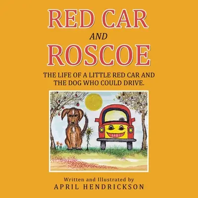 Czerwony samochód i Roscoe: Życie małego czerwonego samochodu i psa, który potrafił prowadzić. - Red Car and Roscoe: The Life of a Little Red Car and the Dog Who Could Drive.