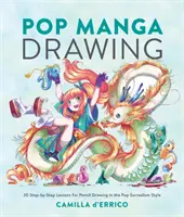 Pop Manga Drawing: 30 lekcji krok po kroku rysowania ołówkiem w stylu pop surrealizmu - Pop Manga Drawing: 30 Step-By-Step Lessons for Pencil Drawing in the Pop Surrealism Style