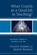 Co liczy się jako dobra praca w nauczaniu? Jak zostać nauczycielem w wyścigu na szczyt? - What Counts as a Good Job in Teaching?: Becoming a Teacher as We Race to the Top